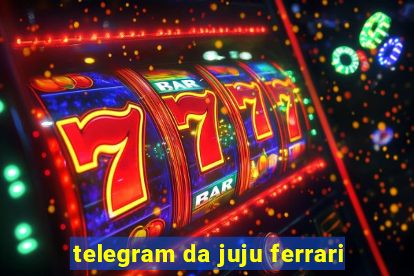 telegram da juju ferrari